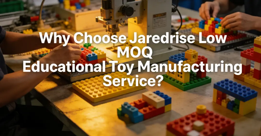 Choose Jaredrise Low MOQ Educational Toy Manufacturing Service