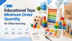 Educational Toys Minimum Order Quantity for China Sourcing