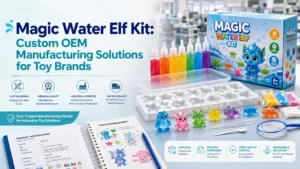 Magic Water Elf Kit: Custom OEM Manufacturing Solutions for Toy Brands